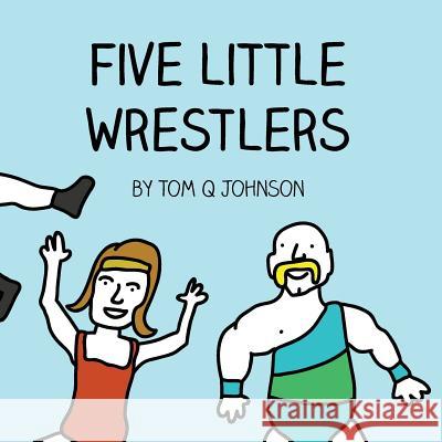 Five Little Wrestlers Tom Q. Johnson 9781983917141 Createspace Independent Publishing Platform - książka