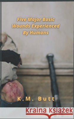 Five Major Basic Wounds Experienced By Humans K M Butt 9798502489669 Independently Published - książka
