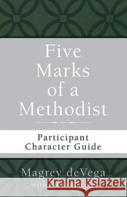 Five Marks of a Methodist: Participant Character Guide Magrey R. Devega 9781501820267 Abingdon Press - książka