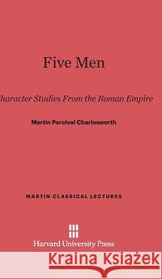 Five Men Martin Percival Charlesworth 9780674731219 Walter de Gruyter - książka