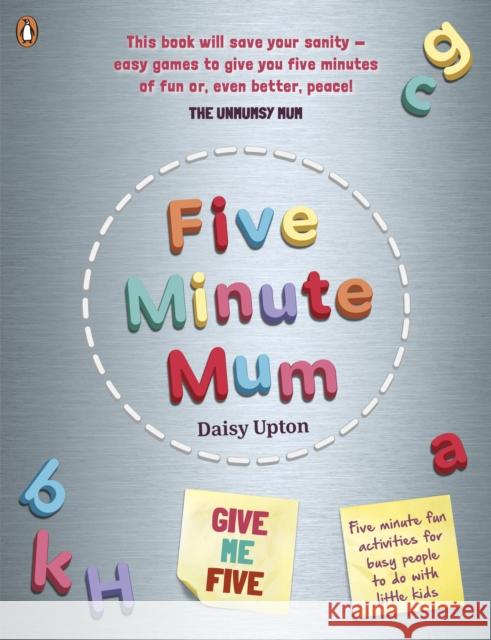 Five Minute Mum: Give Me Five: Five minute, easy, fun games for busy people to do with little kids Upton	 Daisy 9780241443620 Penguin Books - książka
