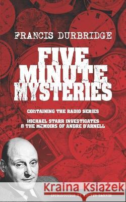 Five Minute Mysteries (contains Michael Starr Investigates and The Memoirs of Andre d'Arnell) Francis Durbridge, Melvyn Barnes 9781912582907 Williams & Whiting - książka