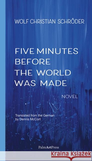 Five Minutes Before the World Was Made Wolf Christian Schroeder 9783962582173 Palmartpress - książka