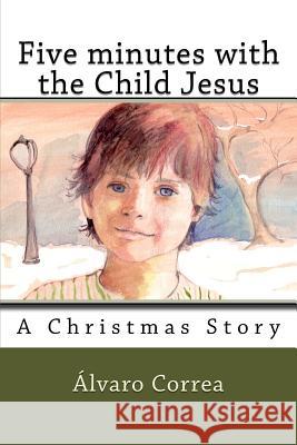 Five minutes with the Child Jesus Alvaro Correa 9781519347893 Createspace Independent Publishing Platform - książka