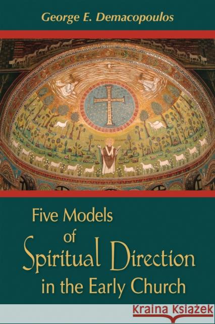 Five Models of Spiritual Direction in the Early Church George E. Demacopoulos 9780268025908 University of Notre Dame Press - książka