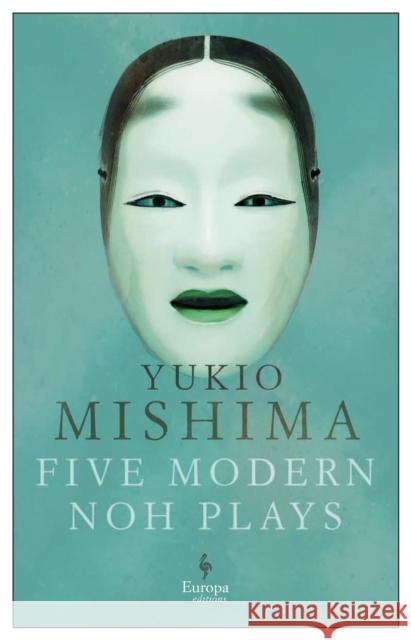 Five Modern Noh Plays Yukio Mishima 9781787702981 Europa Editions (UK) Ltd - książka