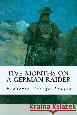 Five Months on a German Raider Frederic George Trayes 9781515088370 Createspace - książka