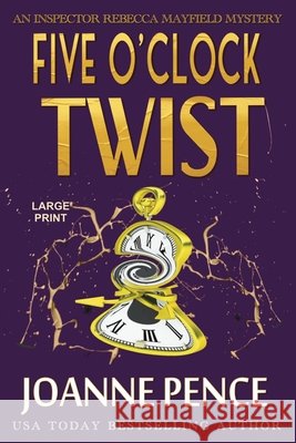 Five O'Clock Twist [Large Print]: An Inspector Rebecca Mayfield Mystery Pence, Joanne 9781949566208 Quail Hill Publishing - książka
