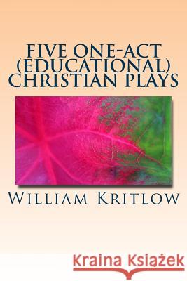 Five One-Act (Educational) Christian Plays: For Stage and Reader's Theater William Kritlow 9781494417000 Createspace - książka