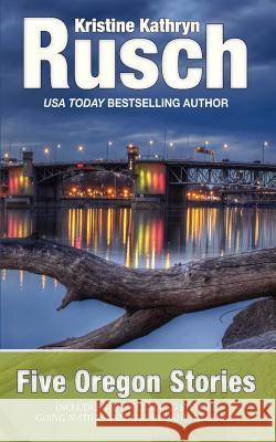 Five Oregon Stories Kristine Kathryn Rusch 9780615758800 Wmg Publishing - książka