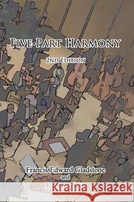 Five-Part Harmony: 2nd Edition Francis Edward Gladstone Kentaro Sato 9781453641651 Createspace - książka