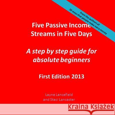 Five Passive Income Streams in Five Days: A step by step guide for absolute beginners Lancaster, Staci 9781482645132 Createspace - książka