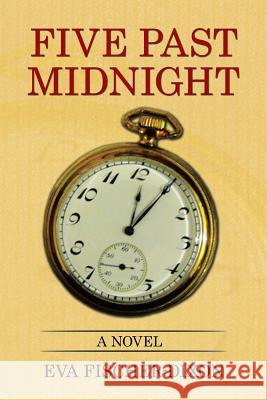 Five Past Midnight Eva Fischer-Dixon 9781514429686 Xlibris - książka