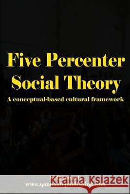 Five Percenter Social Theory: A conceptual-based cultural framework Quanaah, S. 9781511873338 Createspace - książka