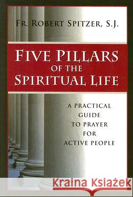 Five Pillars of the Spiritual Life Robert Spitzer 9781586172015 Ignatius Press - książka
