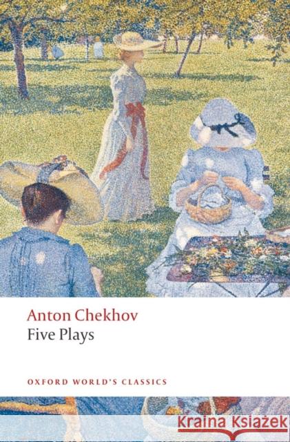 Five Plays: Ivanov, the Seagull, Uncle Vanya, Three Sisters, and the Cherry Orchard Chekhov, Anton 9780199536696 Oxford University Press - książka