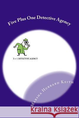 Five Plus One Detective Agency: The Case of The Magical Guest and The Case of The Angry Sprite Keith, Marsha Hubbard 9781537257174 Createspace Independent Publishing Platform - książka