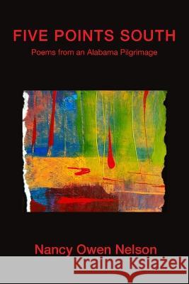 Five Points South: Poems from an Alabama Pilgrimage Nancy Owen Nelson 9781639802487 Kelsay Books - książka