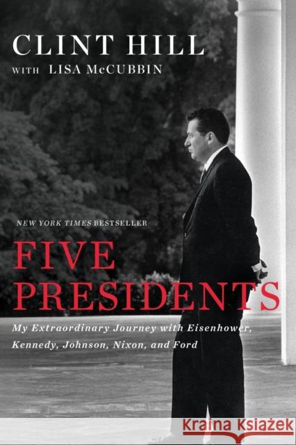 Five Presidents: My Extraordinary Journey with Eisenhower, Kennedy, Johnson, Nixon, and Ford Clint Hill Lisa McCubbin 9781476794143 Gallery Books - książka