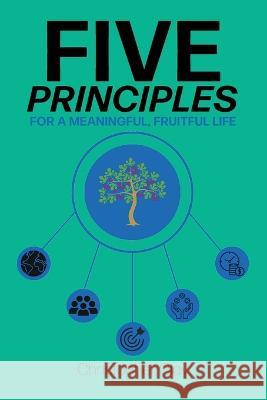 Five Principles: For a Meaningful, Fruitful Life Christopher Clay   9781953259554 Argyle Fox Publishing - książka