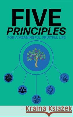 Five Principles: For a Meaningful, Fruitful Life Christopher Clay   9781953259806 Argyle Fox Publishing - książka