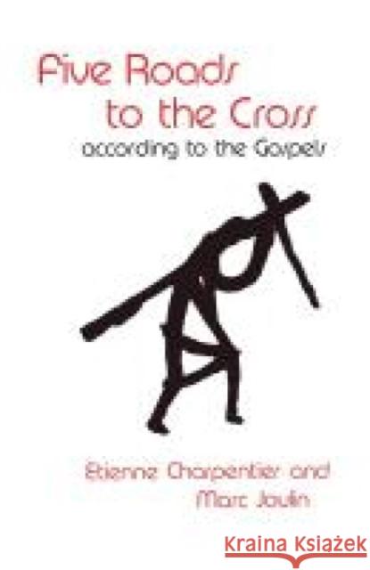 Five Roads to the Cross According to the Gospels Charpentier, Etienne 9780334004868 Trinity Press International - książka