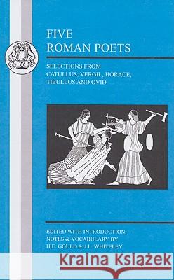 Five Roman Poets: Selections from Vergil, Horace, Tibullus and Ovid Gould, H. E. 9781853996856 GERALD DUCKWORTH & CO LTD - książka