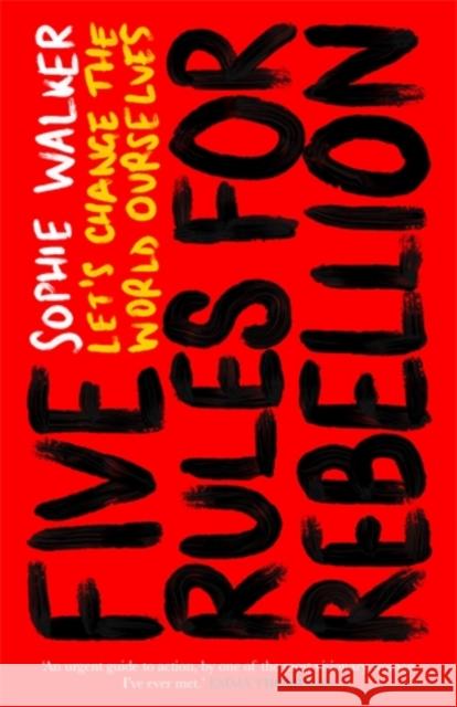 Five Rules for Rebellion: Let's Change the World Ourselves Sophie Walker 9781785786037 Icon Books - książka