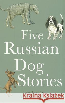 Five Russian Dog Stories Anton Chekhov, Mikhail Saltykov, Ivan Turgenev, Anthony Briggs 9781843913658 Hesperus Press Ltd - książka