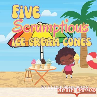 Five Scrumptious Ice Cream Cones Cassie Veselovsky   9798396890275 Independently Published - książka