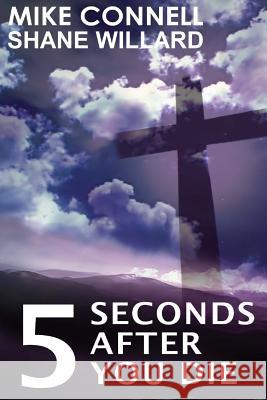 Five Seconds After You Die Mike Connell Shane Willard 9781493516438 Createspace - książka