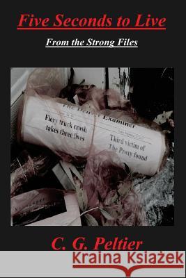 Five Seconds to Live: From the Strong Files C. G. Peltier 9781979014366 Createspace Independent Publishing Platform - książka