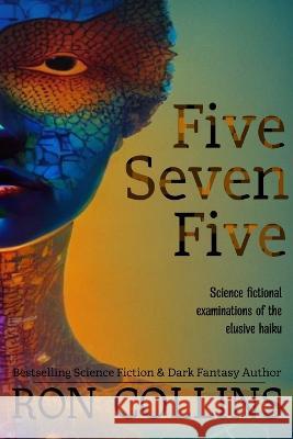 Five Seven Five: Science fictional examinations of the elusive haiku Ron Collins 9781946176431 Skyfox Publishing - książka