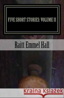 Five Short Stories: Volume II Raitt Emmel Hall 9781516876365 Createspace Independent Publishing Platform - książka