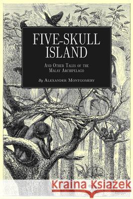 Five-Skull Island And Other Tales of the Malay Archipelago Montgomery, Alexander 9781535553742 Createspace Independent Publishing Platform - książka