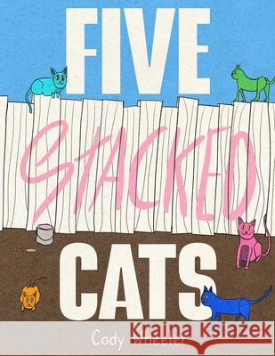 Five Stacked Cats Cody Wheeler 9781738717835 Stacking Cats Publishing Co. - książka