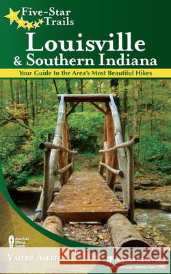 Five-Star Trails: Louisville and Southern Indiana: Your Guide to the Area's Most Beautiful Hikes Valerie Askren 9780897326254 Menasha Ridge Press - książka