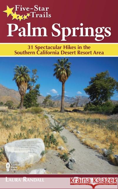 Five-Star Trails: Palm Springs: 31 Spectacular Hikes in the Southern California Desert Resort Area Laura Randall 9781634040389 Menasha Ridge Press - książka