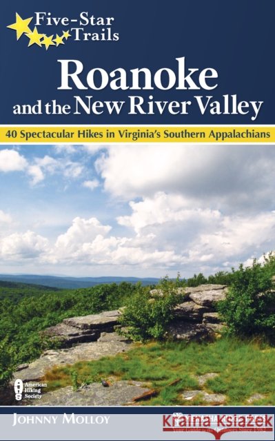 Five-Star Trails: Roanoke and the New River Valley: A Guide to the Southwest Virginia's Most Beautiful Hikes Johnny Molloy 9781634042208 Menasha Ridge Press - książka