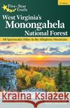 Five-Star Trails: West Virginia's Monongahela National Forest: 40 Spectacular Hikes in the Allegheny Mountains Johnny Molloy 9781634043441 Menasha Ridge Press