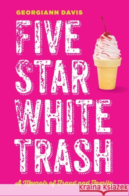 Five Star White Trash: A Memoir of Fraud and Family Georgiann Davis 9781479840397 New York University Press - książka