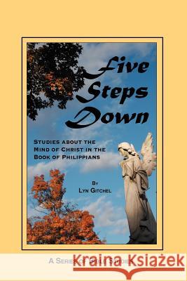 Five Steps Down: Studies about the Mind of Christ in the Book of Philippians Lyn Gitchel 9781480189027 Createspace - książka