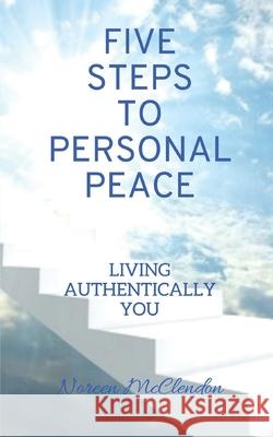 Five Steps To Personal Peace: Living Authentically You McClendon, Noreen 9798504556642 Independently published - książka
