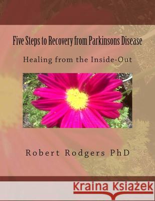 Five Steps to Recovery from Parkinsons Disease: Healing from the Inside-Out Robert Rodger 9781495934315 Createspace - książka