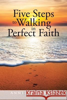 Five Steps to Walking in Perfect Faith Annette Bonner 9781645441069 Page Publishing, Inc - książka