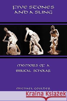 Five Stones and a Sling: Memoirs of a Biblical Scholar Goulder, Michael 9781906055844 Sheffield Phoenix Press Ltd - książka