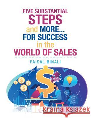 Five Substantial Steps and More... for Success in the World of Sales Faisal Binali 9781543751925 Partridge Publishing Singapore - książka