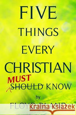 Five Things Every Christian Must Know Floyd Bland 9780990982388 Not of the World Ministries, Inc - książka