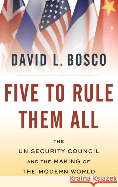 Five to Rule Them All: The Un Security Council and the Making of the Modern World Bosco, David L. 9780195328769 OXFORD UNIVERSITY PRESS - książka