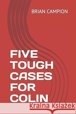 Five Tough Cases for Colin Brian Campion   9798815550964 Independently Published - książka